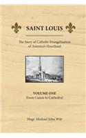 Saint Louis, the Story of Catholic Evangelization of America's Heartland