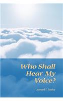 Who Shall Hear My Voice