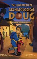 Adventures of Archaeological Doug - Where Are We Going?
