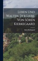 Leben und Walten der Liebe, von Sören Kierkegaard