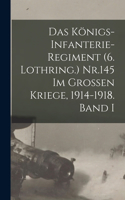 Das Königs-Infanterie-Regiment (6. Lothring.) Nr.145 im Grossen Kriege, 1914-1918. Band I