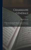 Grammaire Générale: Ou Exposition Raisonnée Des Éléments Nécessaires Du Langage, Pour Fervir De Fondement À L'étude De Toutes Les Langues; Volume 2