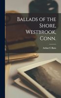 Ballads of the Shore, Westbrook, Conn.