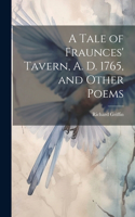 Tale of Fraunces' Tavern, A. D. 1765, and Other Poems