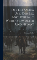 Der Lex Salica Und Der Lex Angliorum Et Werinorum Alter Und Heimat