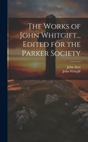 Works of John Whitgift... Edited for the Parker Society