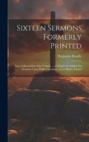 Sixteen Sermons Formerly Printed