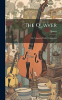 Quaver; Or, Songster's Pocket Companion