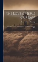 Love of Jesus Our Law