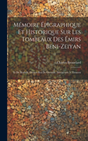 Mémoire Épigraphique Et Historique Sur Les Tombeaux Des Émirs Beni-Zeiyan