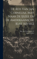 De Reis Van Jan Cornelisz. May Naar De Ijszee En De Amerikaansche Kust 1611-1612