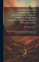 Obere Jura Im Nordwestlichen Deutschland Von Der Oberen Grenze Der Ornatenschichten Bis Zur Wealdbildung