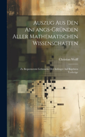 Auszug Aus Den Anfangs-Gründen Aller Mathematischen Wissenschaften