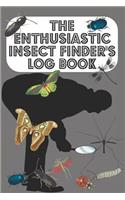 The Enthusiastic Insect Finder's Log Book: Entomologist's book for logging Insects one has found in garden/countryside/town - Grey Cover