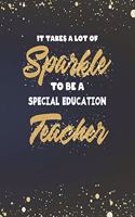 It Takes A Lot Of Sparkle To Be A Special Education Teacher: Special Ed SPED Teacher Planner and Gold Sparkly Appreciation Gift for Women 8 x 10" Size 150 pages