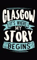 Glasgow It's where my story begins: DIN A5 110 Seiten gepunktetes, leeres Notizbuch Inspiration Journal Reise Tagebuch Motivation Zitat Kollektion