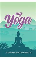 My Yoga Journal and Notebook: Namaste Lotus Yoga Exercise Journal, Diary, Notebook or Log, Gift for Men, Women and Kids 118 pages 6x9 Easy Carry Compact Size