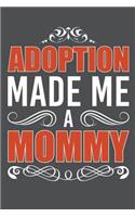 Adoption Made Me A Mommy: Lined Journal Notebook