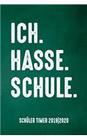 Ich. Hasse. Schule. Schüler Timer 2019/20: für das Schuljahr 2019/20 mit Ferien für Deutschland und Österreich, Stundenplan, Terminen, täglichem Kalender und vielem mehr zur perfekten Organis