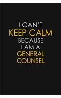 I Can't Keep Calm Because I Am A General Counsel