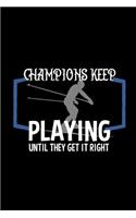 Champions keep playing until they get it right: Notebook Journal Diary 110 Lined pages