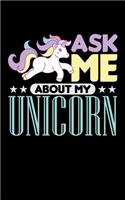 Ask Me About My Unicorn: Journal For Recording Notes, Thoughts, Wishes Or To Use As A Notebook For Rainbow Unicorn Lovers, Horse Girls And Riding Enthusiasts (5 x 8; 120 Pag