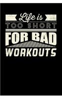 Life Is Too Short For Bad Workouts: Inspirational And Motivational Notebook