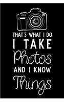 That's What I Do I Take Photos and I Know Things