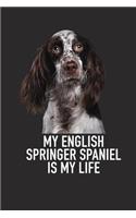 My English Springer Spaniel Is My Life: A 6x9 Inch Matte Softcover Diary Notebook with 120 Blank Lined Pages and an Animal Loving Pet Dog Owner Cover Slogan