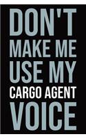 Don't Make Me Use My Cargo Agent Voice