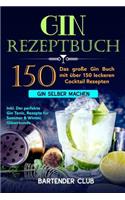 GIN Rezeptbuch: Das große Gin Buch mit über 150 leckeren Cocktail Rezepten - Gin selber machen inkl. Der perfekte Gin Tonic, Rezepte für Sommer & Winter, Gläserkund