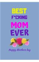 Best F*cking Mom Ever Happy Mothers Day