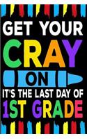 Get Your Cray On It's The Last Day Of 1st Grade