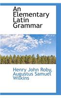 An Elementary Latin Grammar
