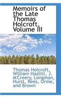 Memoirs of the Late Thomas Holcroft, Volume III: (English)