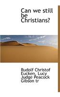 Can We Still Be Christians?
