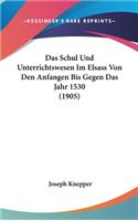Das Schul Und Unterrichtswesen Im Elsass Von Den Anfangen Bis Gegen Das Jahr 1530 (1905)