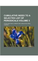 Cumulative Index to a Selected List of Periodicals Volume 5: (English)
