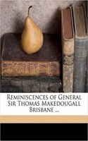 Reminiscences of General Sir Thomas Makedougall Brisbane ...