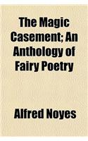 The Magic Casement; An Anthology of Fairy Poetry