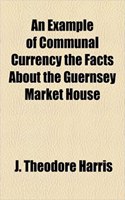 An Example of Communal Currency the Facts about the Guernsey Market House