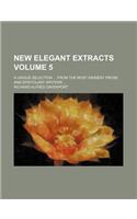 New Elegant Extracts; A Unique Selection from the Most Eminent Prose and Epistolary Writers Volume 5: (English)