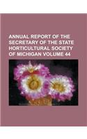 Annual Report of the Secretary of the State Horticultural Society of Michigan Volume 44: (English)