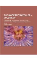 The Modern Traveller (Volume 30); A Description, Geographical, Historical, and Topographical, of the Various Countries of the Globe