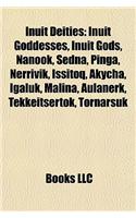 Inuit Deities: Inuit Goddesses, Inuit Gods, Nanook, Sedna, Pinga, Nerrivik, Issitoq, Akycha, Igaluk, Malina, Aulanerk, Tekkeitsertok,