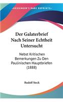 Der Galaterbrief Nach Seiner Echtheit Untersucht: Nebst Kritischen Bemerkungen Zu Den Paulinischen Hauptbriefen (1888)(German)