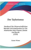 Taylorismus: Handbuch Der Wissenschaftlichen Betriebs Und Arbeitsweise Fur Die Arbeitenden Aller Klassen, Stande Und Berufe (1920)