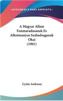 A Magyar Allam Fonmaradasanak Es Alkotmanyos Szabadsaganak Okai (1901)