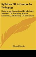 Syllabus Of A Course In Pedagogy: Embracing Educational Psychology, Methods Of Teaching, School Economy And History Of Education(English)