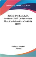 Bericht Des Kais. Kon. Sections-Chefs Und Directors Der Administrativen Statistik (1857)